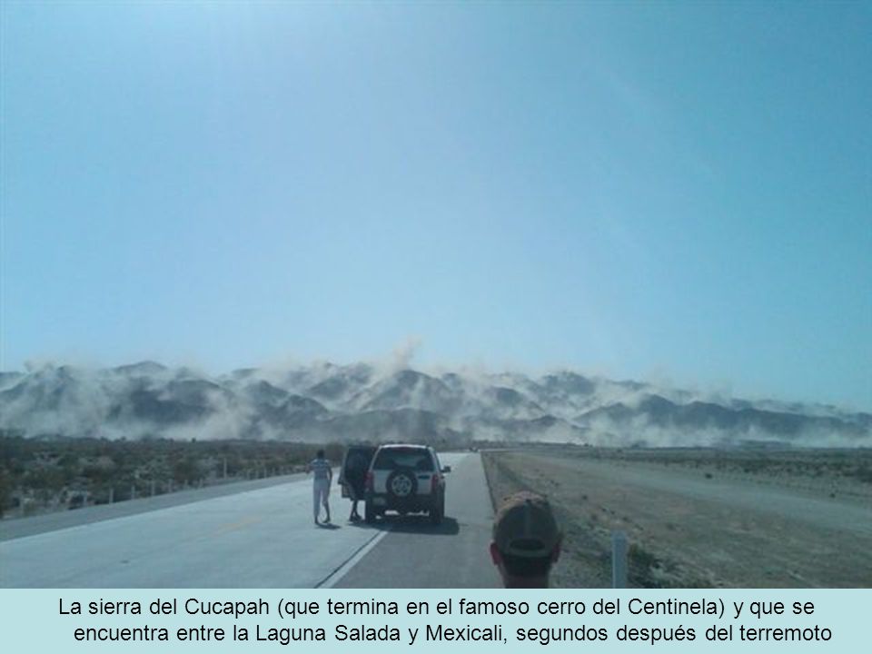 La sierra del Cucapah (que termina en el famoso cerro del Centinela) y que se encuentra entre la Laguna Salada y Mexicali, segundos después del terremoto