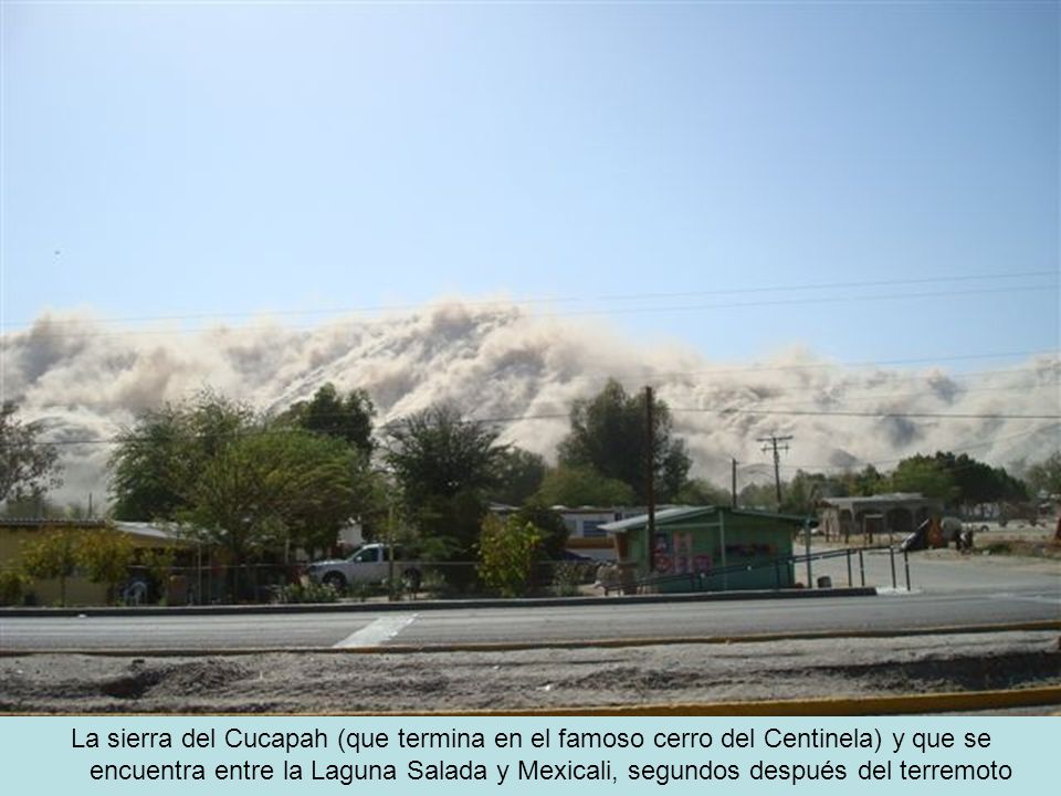 La sierra del Cucapah (que termina en el famoso cerro del Centinela) y que se encuentra entre la Laguna Salada y Mexicali, segundos después del terremoto