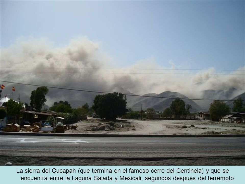 La sierra del Cucapah (que termina en el famoso cerro del Centinela) y que se encuentra entre la Laguna Salada y Mexicali, segundos después del terremoto