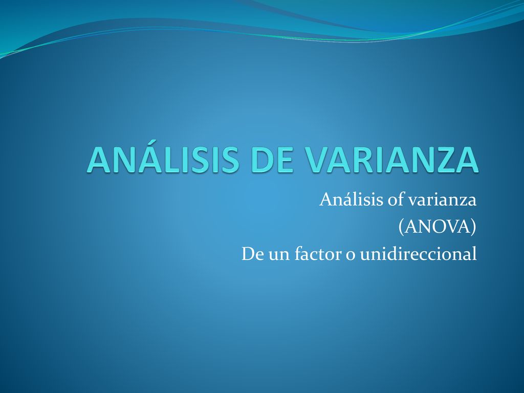 Análisis of varianza (ANOVA) De un factor o unidireccional
