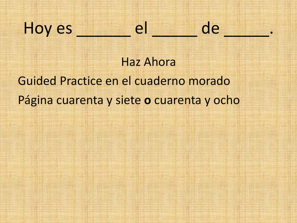 Hoy es ______ el _____ de _____.