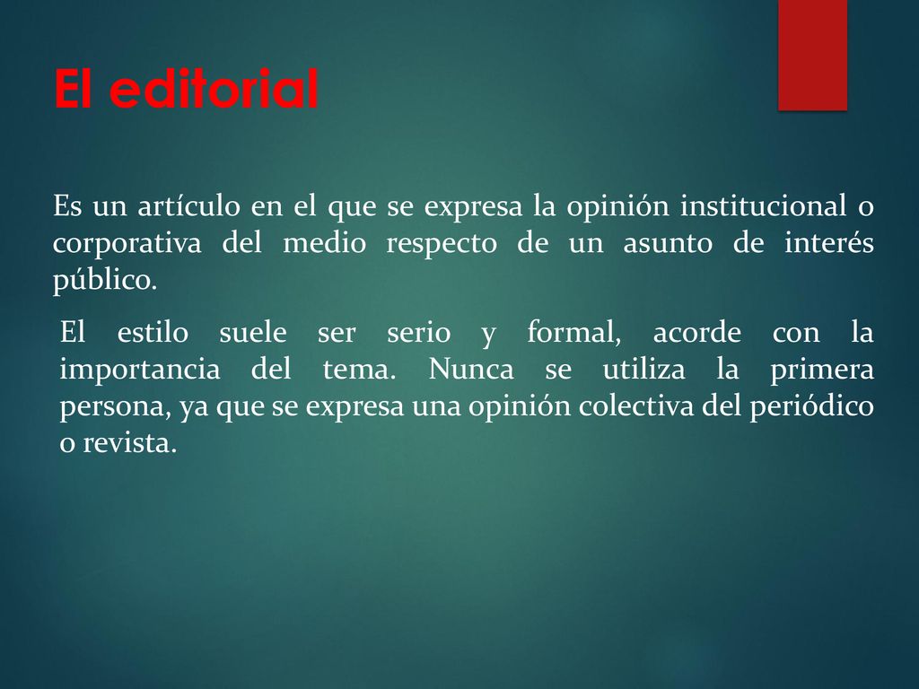 El editorial Es un artículo en el que se expresa la opinión institucional o corporativa del medio respecto de un asunto de interés público.