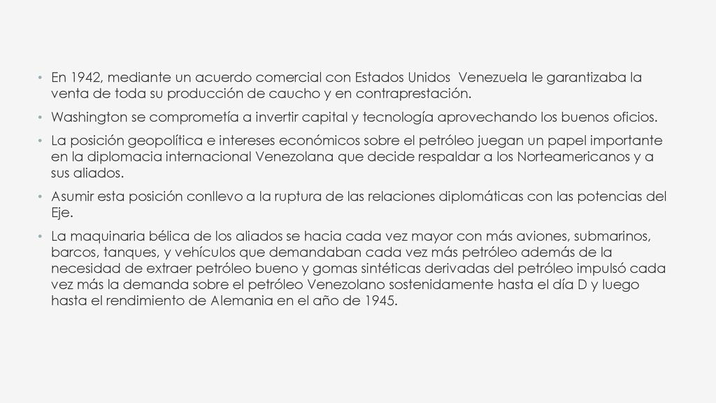 En 1942, mediante un acuerdo comercial con Estados Unidos Venezuela le garantizaba la venta de toda su producción de caucho y en contraprestación.