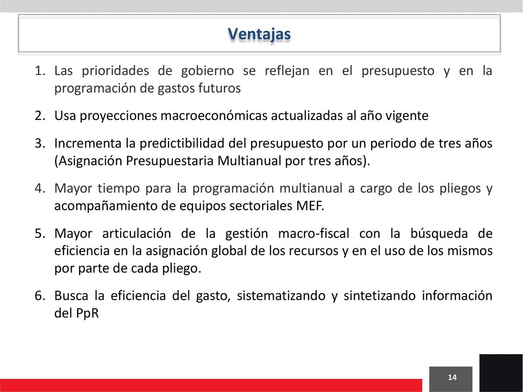 Ventajas Las prioridades de gobierno se reflejan en el presupuesto y en la programación de gastos futuros.