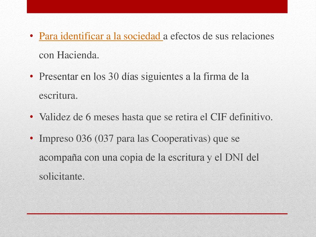 Para identificar a la sociedad a efectos de sus relaciones con Hacienda.
