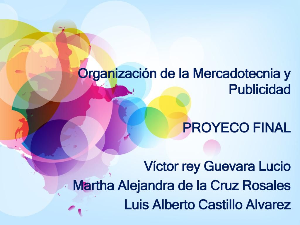 Organización de la Mercadotecnia y Publicidad PROYECO FINAL Víctor rey Guevara Lucio Martha Alejandra de la Cruz Rosales Luis Alberto Castillo Alvarez
