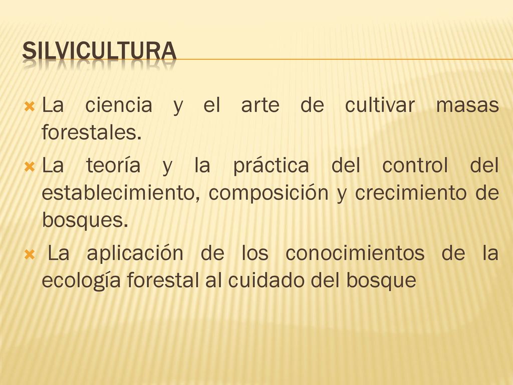 Silvicultura La ciencia y el arte de cultivar masas forestales.