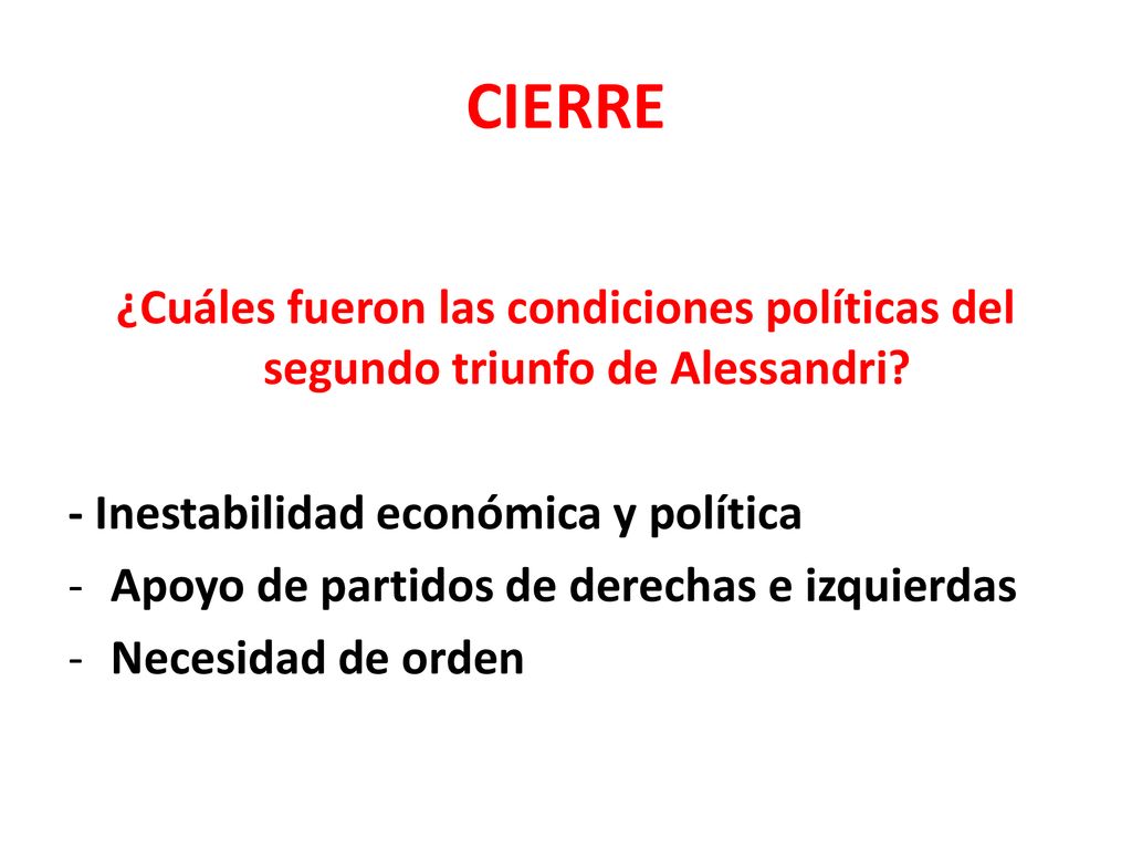 CIERRE ¿Cuáles fueron las condiciones políticas del segundo triunfo de Alessandri - Inestabilidad económica y política.