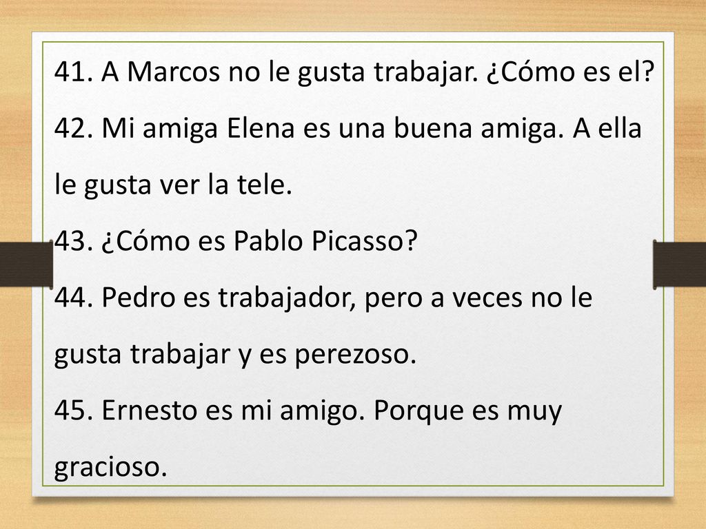 41. A Marcos no le gusta trabajar. ¿Cómo es el