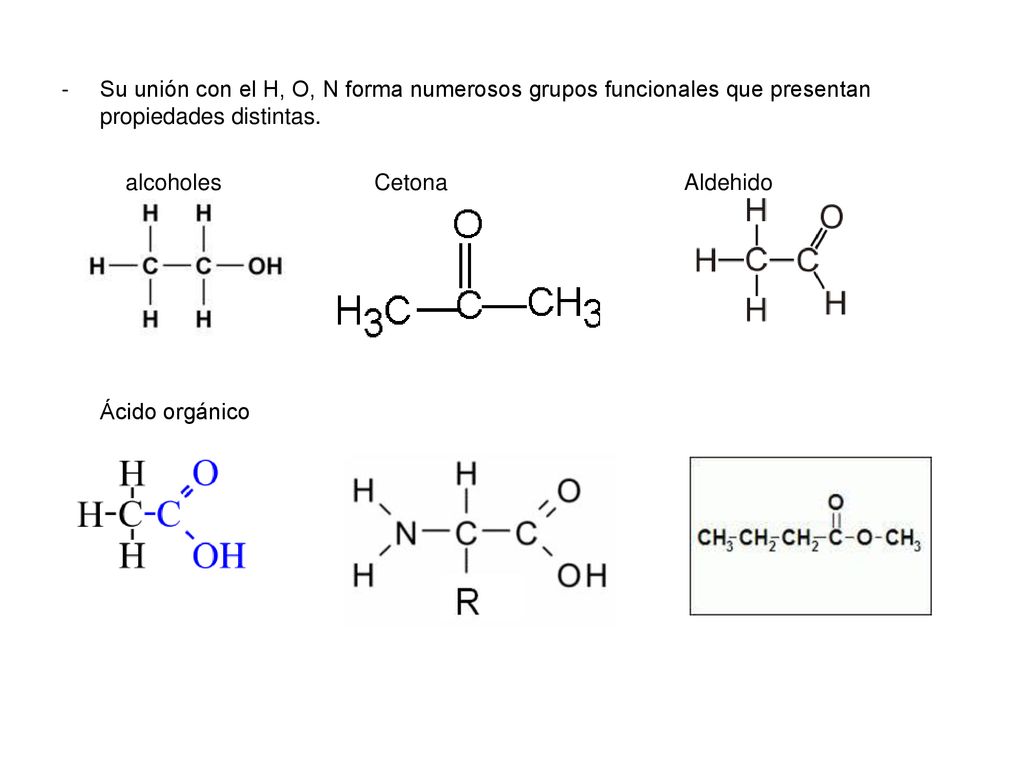Su unión con el H, O, N forma numerosos grupos funcionales que presentan propiedades distintas.