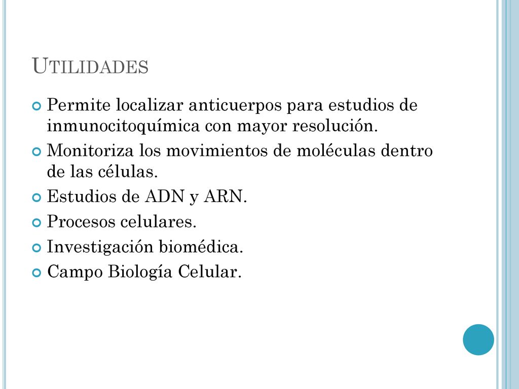 Utilidades Permite localizar anticuerpos para estudios de inmunocitoquímica con mayor resolución.