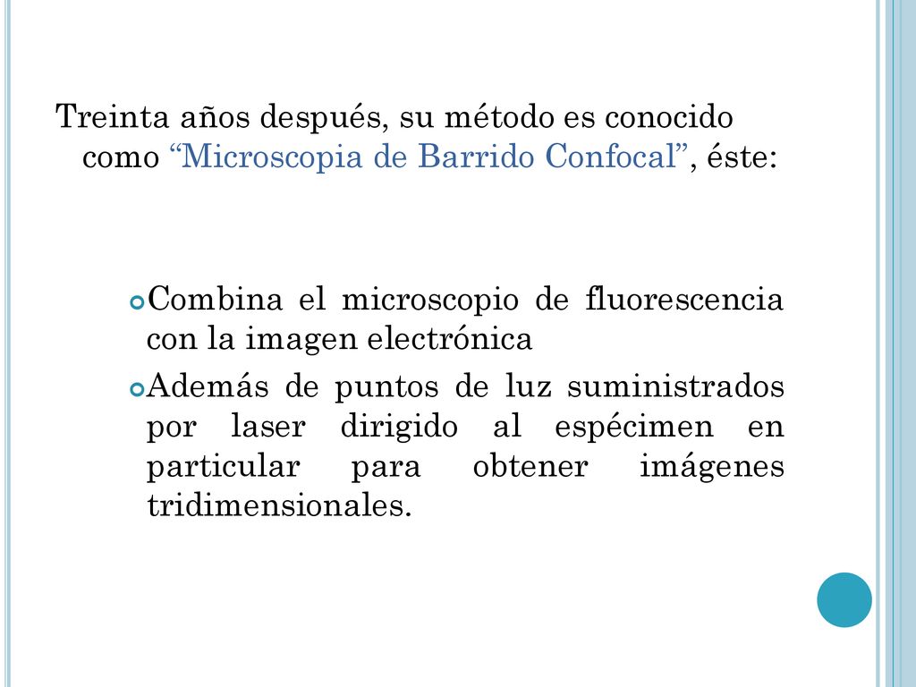 Treinta años después, su método es conocido como Microscopia de Barrido Confocal , éste: