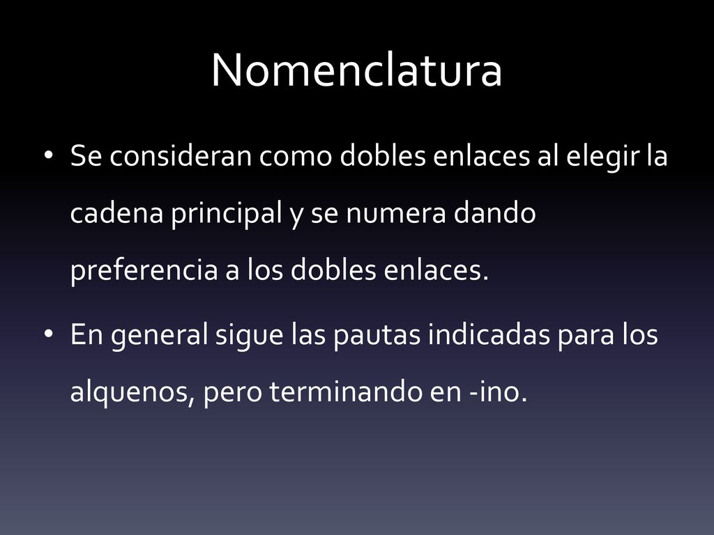 Nomenclatura Se consideran como dobles enlaces al elegir la cadena principal y se numera dando preferencia a los dobles enlaces.