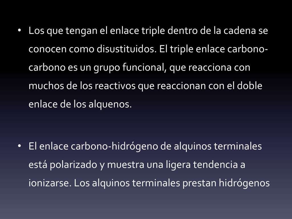 Los que tengan el enlace triple dentro de la cadena se conocen como disustituidos. El triple enlace carbono-carbono es un grupo funcional, que reacciona con muchos de los reactivos que reaccionan con el doble enlace de los alquenos.