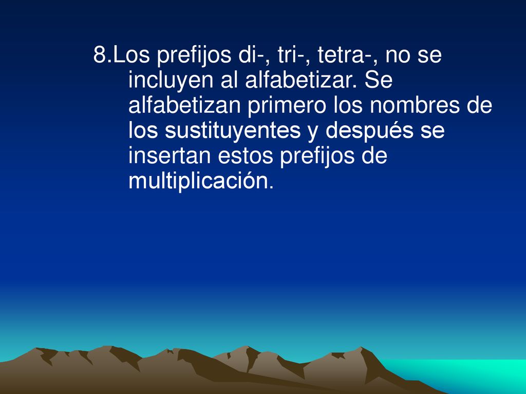 8. Los prefijos di-, tri-, tetra-, no se incluyen al alfabetizar