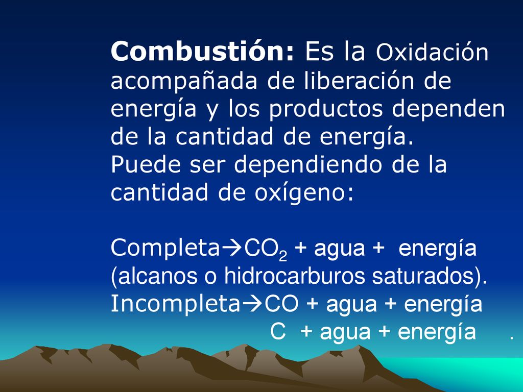 Combustión: Es la Oxidación acompañada de liberación de energía y los productos dependen de la cantidad de energía.