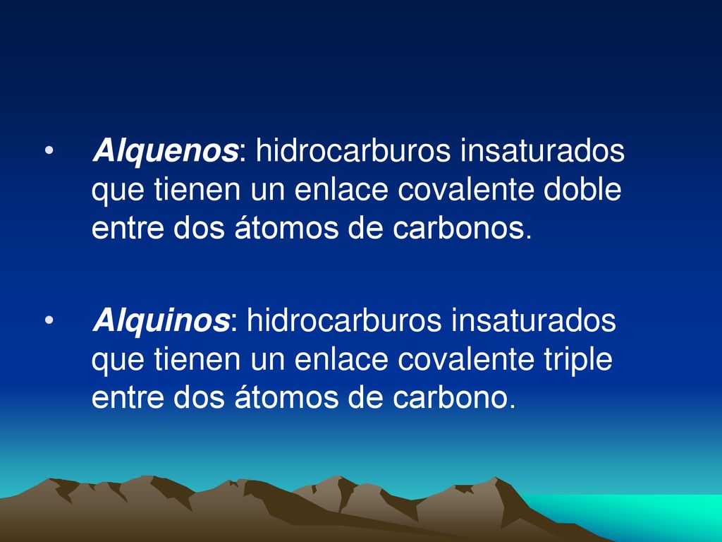 Alquenos: hidrocarburos insaturados que tienen un enlace covalente doble entre dos átomos de carbonos.