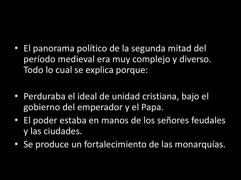 El panorama político de la segunda mitad del período medieval era muy complejo y diverso. Todo lo cual se explica porque: