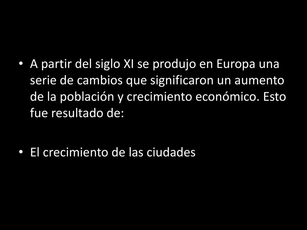 A partir del siglo XI se produjo en Europa una serie de cambios que significaron un aumento de la población y crecimiento económico. Esto fue resultado de: