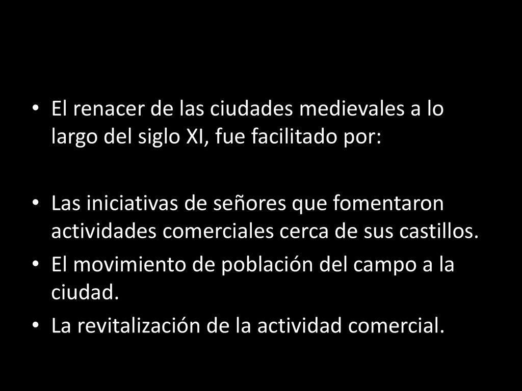 El renacer de las ciudades medievales a lo largo del siglo XI, fue facilitado por: