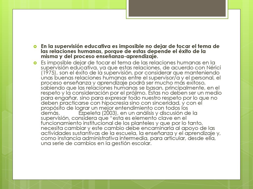 En la supervisión educativa es imposible no dejar de tocar el tema de las relaciones humanas, porque de estas depende el éxito de la misma y del proceso enseñanza-aprendizaje.