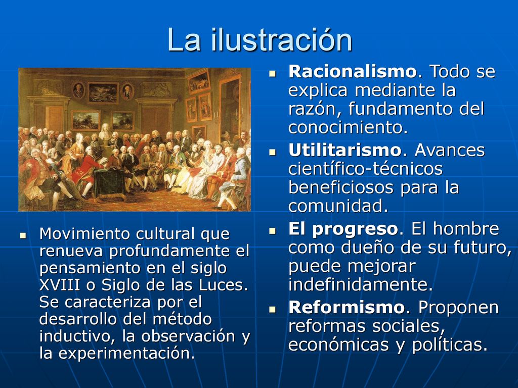 La ilustración Racionalismo. Todo se explica mediante la razón, fundamento del conocimiento.