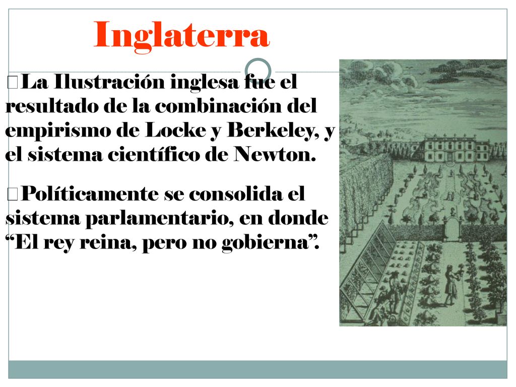 Inglaterra La Ilustración inglesa fue el resultado de la combinación del empirismo de Locke y Berkeley, y el sistema científico de Newton.