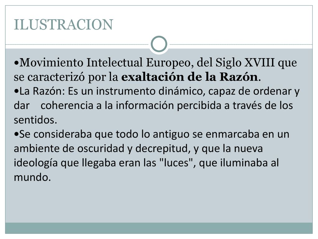 3 ILUSTRACION. Movimiento Intelectual Europeo, del Siglo XVIII que se caracterizó por la exaltación de la Razón.