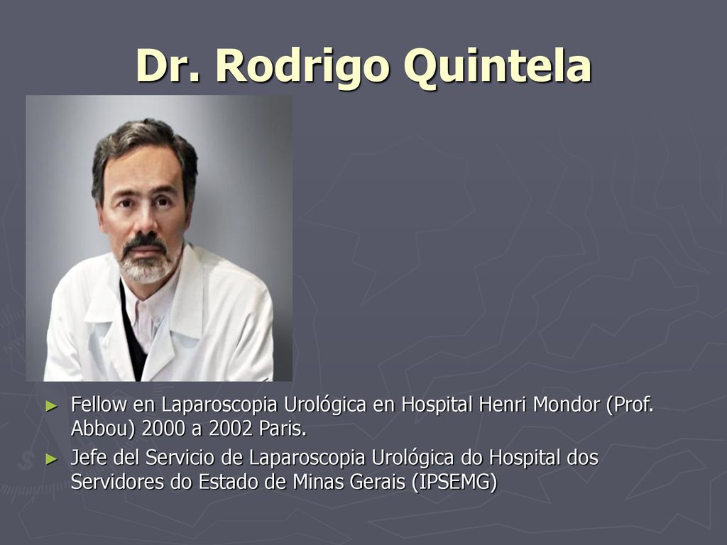 Dr. Rodrigo Quintela Fellow en Laparoscopia Urológica en Hospital Henri Mondor (Prof. Abbou) 2000 a 2002 Paris.