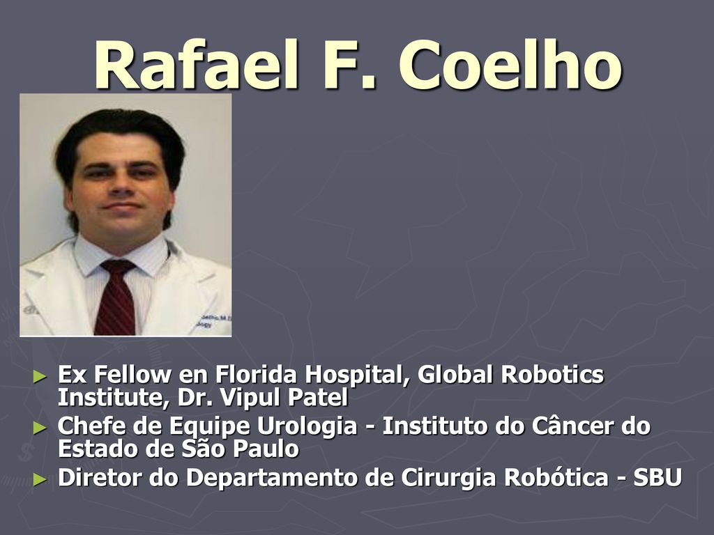Rafael F. Coelho Ex Fellow en Florida Hospital, Global Robotics Institute, Dr. Vipul Patel.