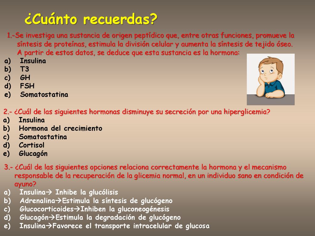 ¿Cuánto recuerdas 1.-Se investiga una sustancia de origen peptídico que, entre otras funciones, promueve la.