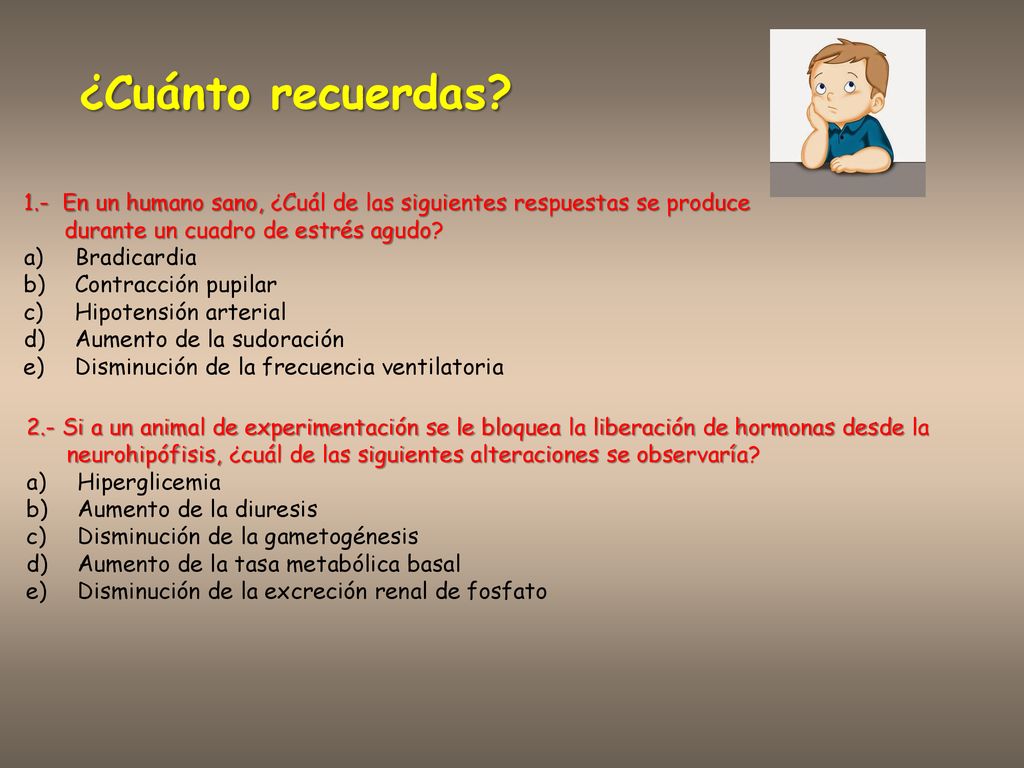 ¿Cuánto recuerdas 1.- En un humano sano, ¿Cuál de las siguientes respuestas se produce. durante un cuadro de estrés agudo