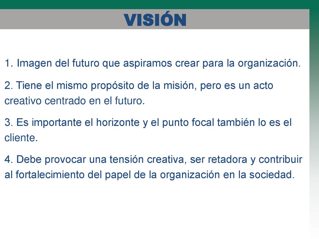 VISIÓN 1. Imagen del futuro que aspiramos crear para la organización.
