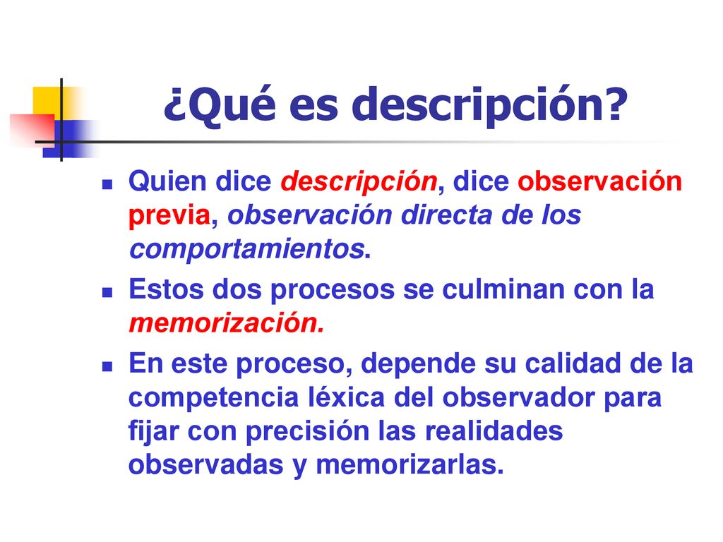 ¿Qué es descripción Quien dice descripción, dice observación previa, observación directa de los comportamientos.
