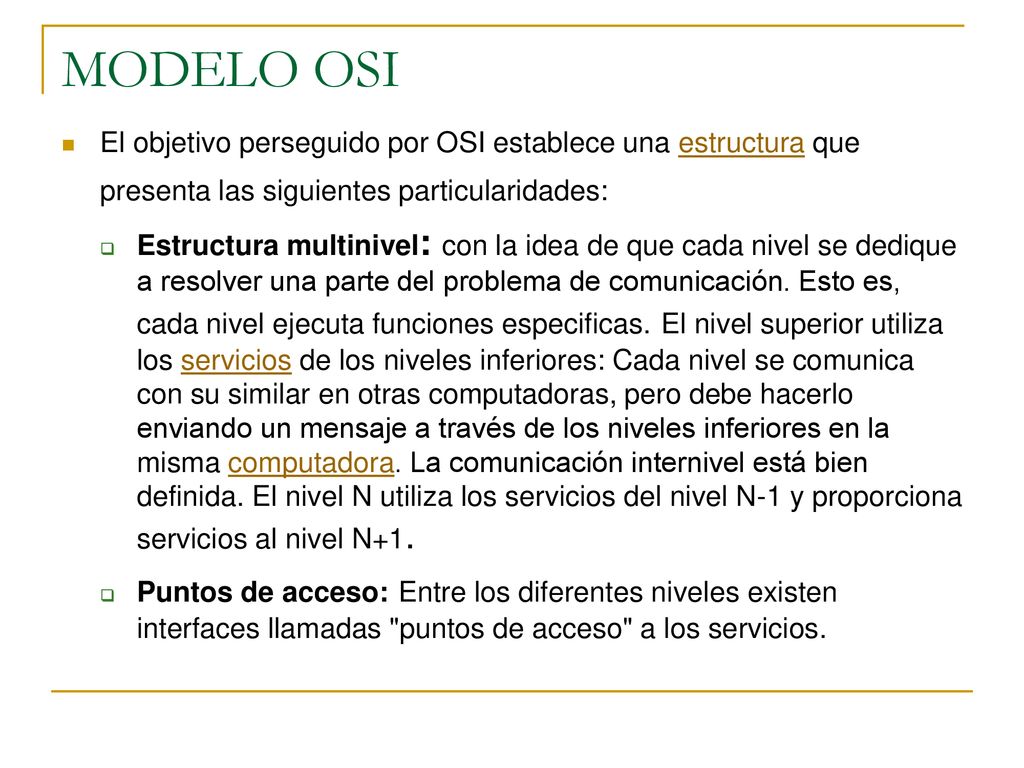 MODELO OSI El objetivo perseguido por OSI establece una estructura que presenta las siguientes particularidades: