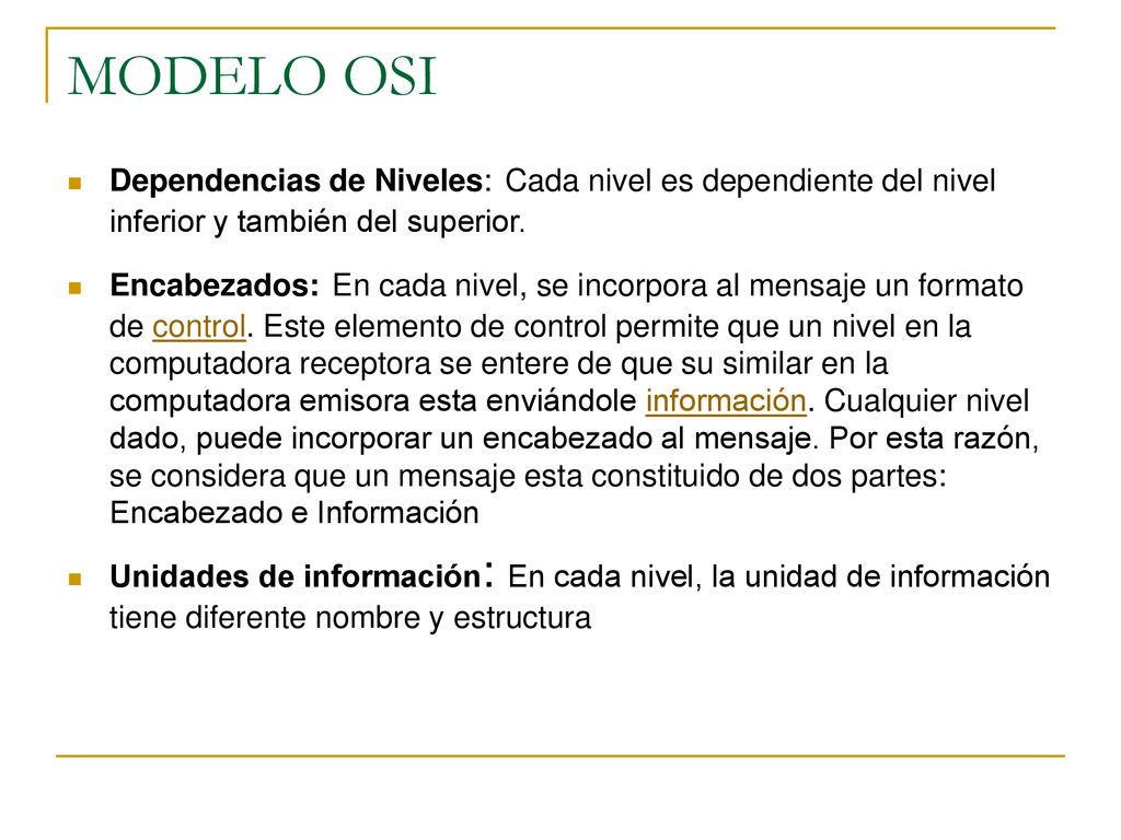 MODELO OSI Dependencias de Niveles: Cada nivel es dependiente del nivel inferior y también del superior.