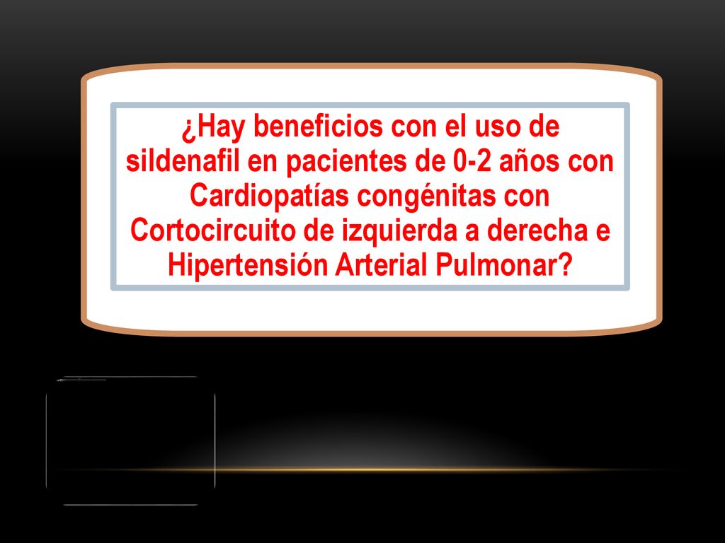 ¿Hay beneficios con el uso de sildenafil en pacientes de 0-2 años con Cardiopatías congénitas con Cortocircuito de izquierda a derecha e Hipertensión Arterial Pulmonar