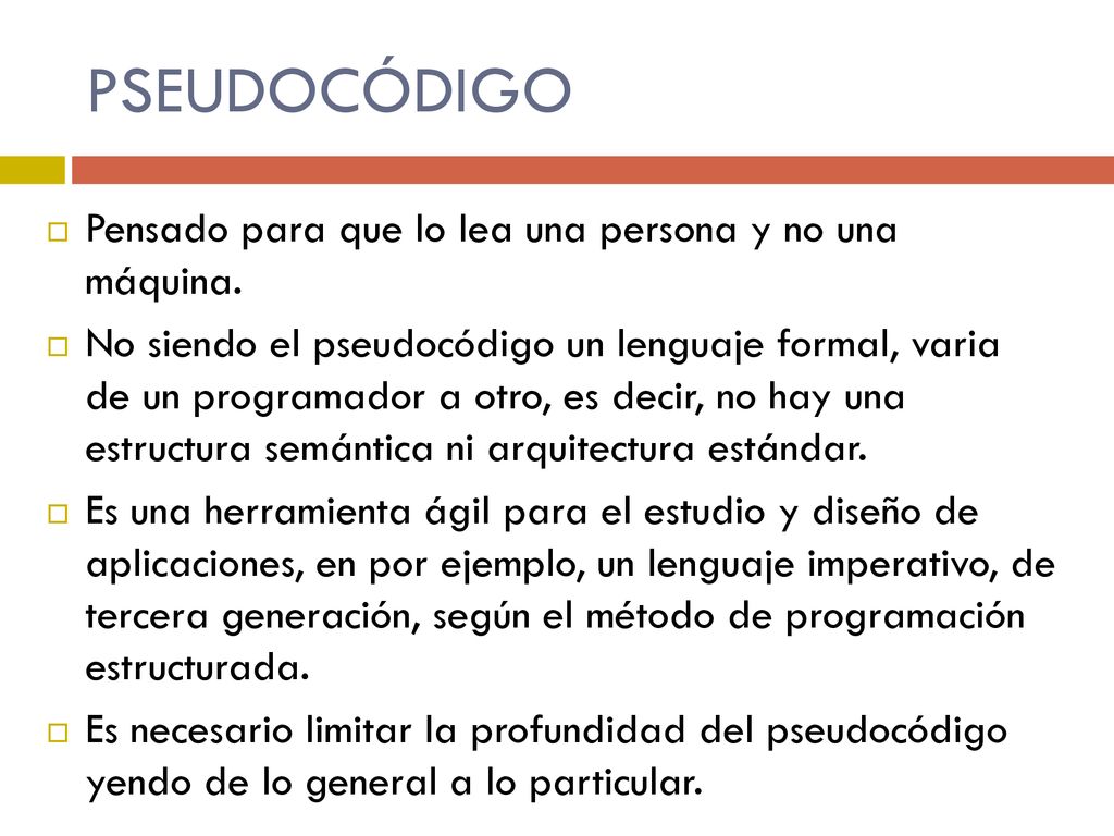 PSEUDOCÓDIGO Pensado para que lo lea una persona y no una máquina.
