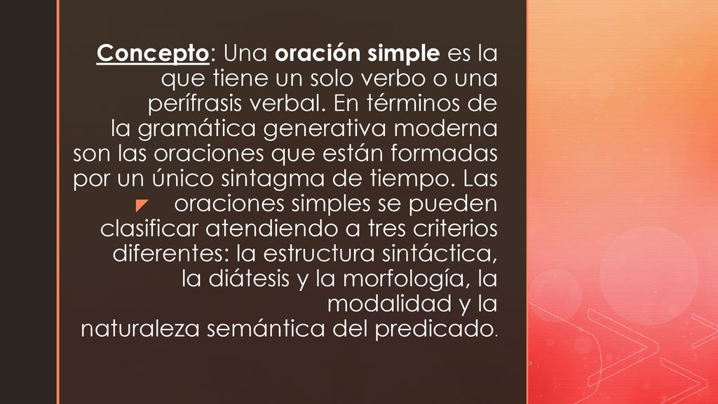 Concepto: Una oración simple es la que tiene un solo verbo o una perífrasis verbal.