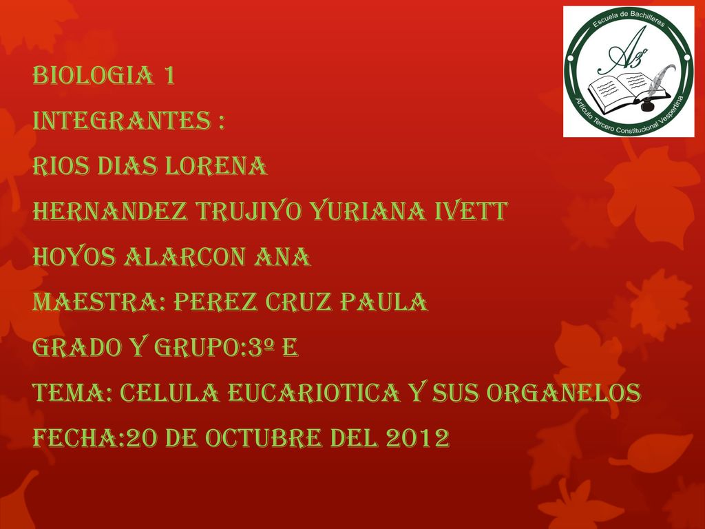BIOLOGIA 1 INTEGRANTES : RIOS DIAS LORENA. HERNANDEZ TRUJIYO YURIANA IVETT. HOYOS ALARCON ANA. MAESTRA: PEREZ CRUZ PAULA.