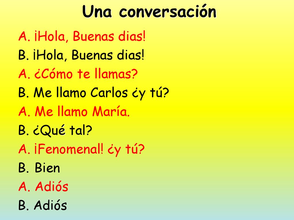Una conversación A. ¡Hola, Buenas dias! B. ¡Hola, Buenas dias!