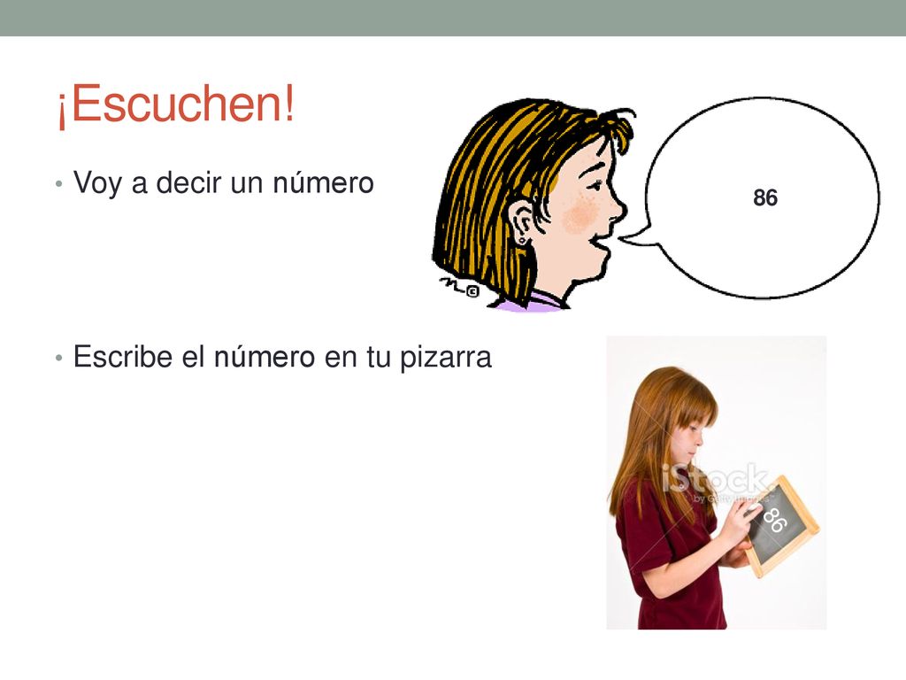 ¡Escuchen! Voy a decir un número Escribe el número en tu pizarra 86 86