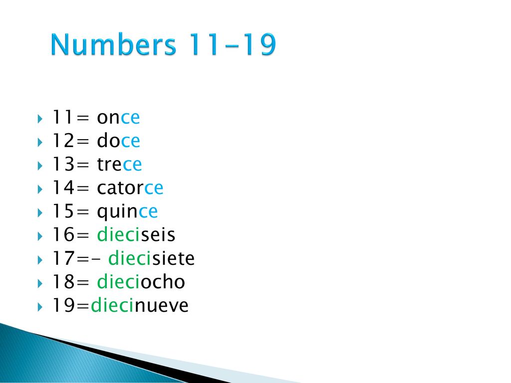 Numbers = once 12= doce 13= trece 14= catorce 15= quince