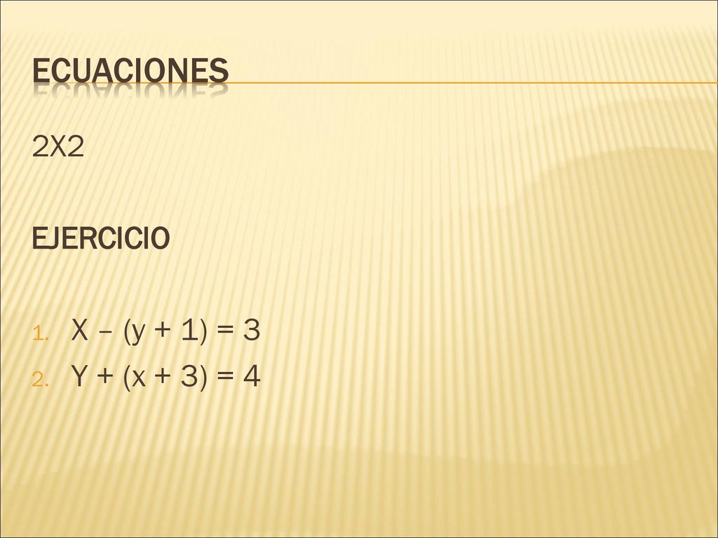 ECUACIONES 2X2 EJERCICIO X – (y + 1) = 3 Y + (x + 3) = 4