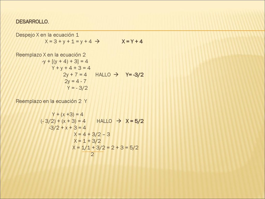 DESARROLLO. Despejo X en la ecuación 1. X = 3 + y + 1 = y + 4  X = Y + 4. Reemplazo X en la ecuación 2.