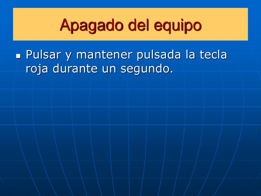 Apagado del equipo Pulsar y mantener pulsada la tecla roja durante un segundo.