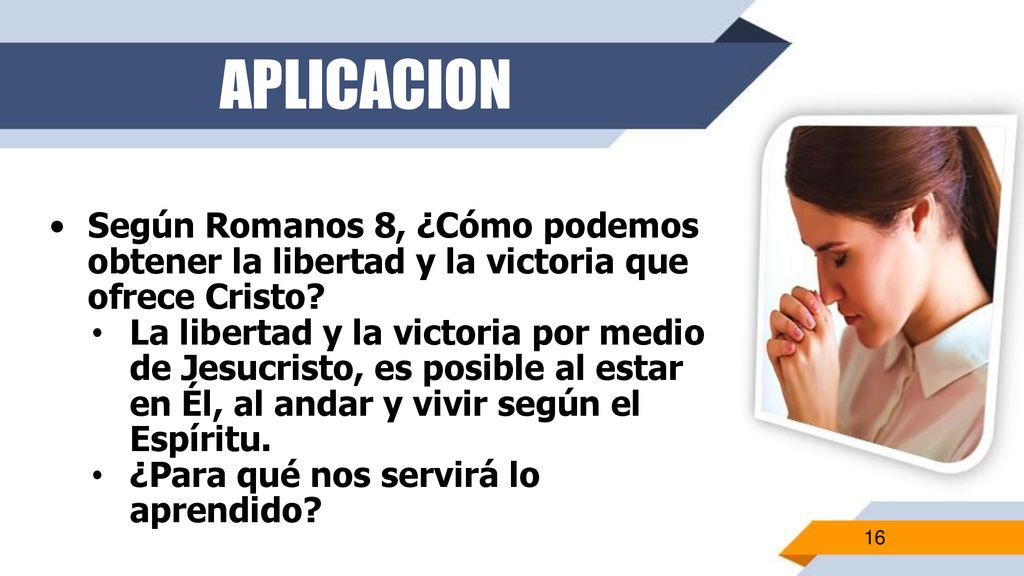 APLICACION Según Romanos 8, ¿Cómo podemos obtener la libertad y la victoria que ofrece Cristo