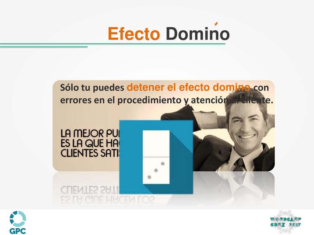 Efecto Domino Sólo tu puedes detener el efecto domino con errores en el procedimiento y atención al cliente.