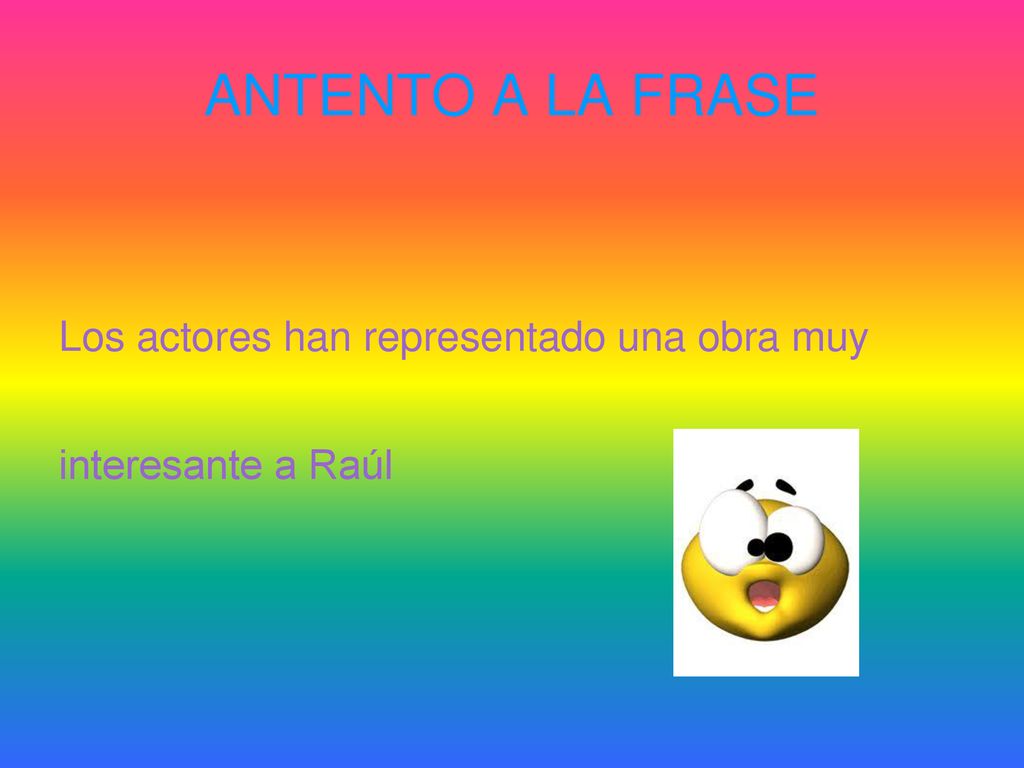 ANTENTO A LA FRASE Los actores han representado una obra muy