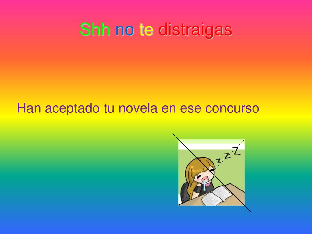 Shh no te distraigas Han aceptado tu novela en ese concurso